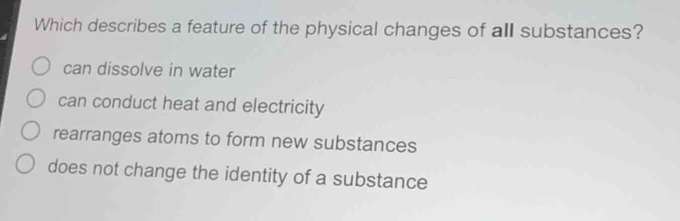 which describes a feature of the physical changes of all substances? ca…