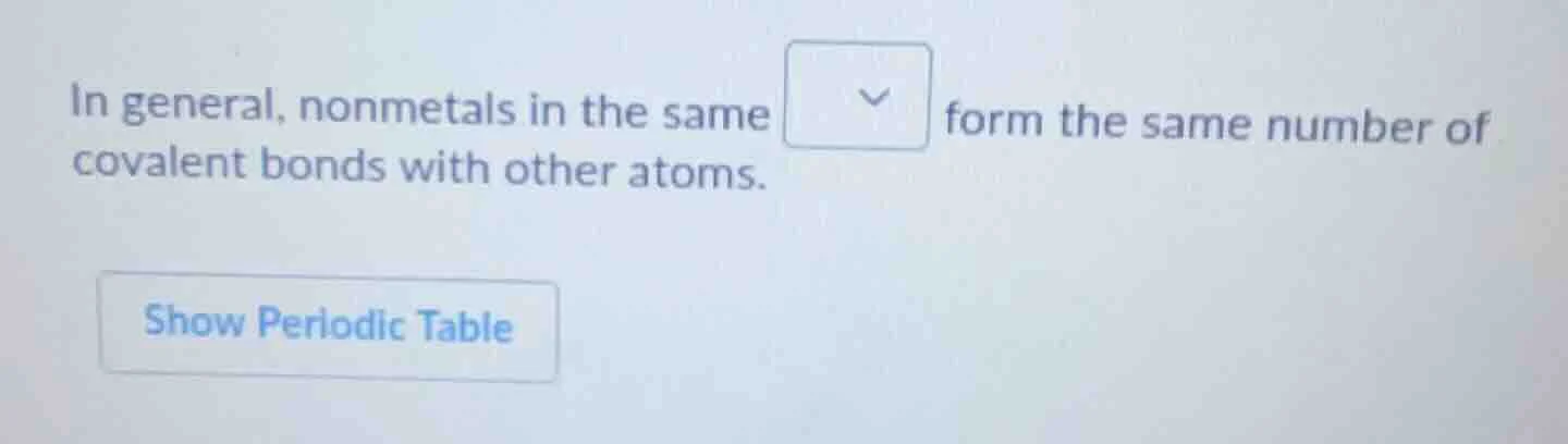 in general, nonmetals in the same form the same number of covalent bond…