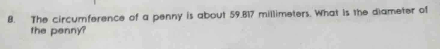 8. the circumference of a penny is about 59.817 millimeters. what is th…