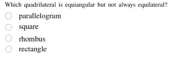 which quadrilateral is equiangular but not always equilateral? parallel…