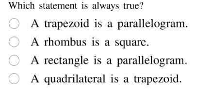 which statement is always true? a trapezoid is a parallelogram. a rhomb…