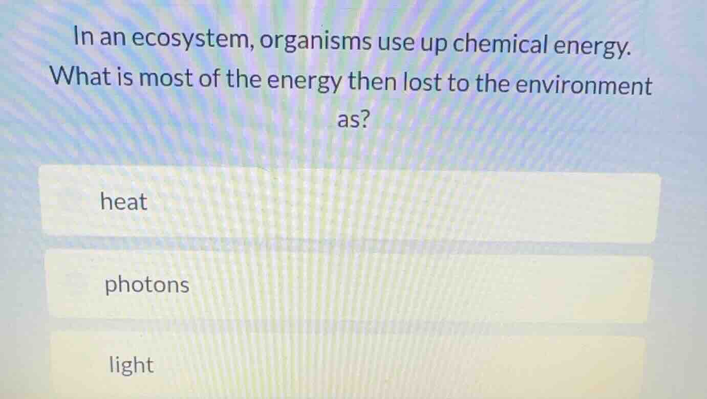 in an ecosystem, organisms use up chemical energy. what is most of the …