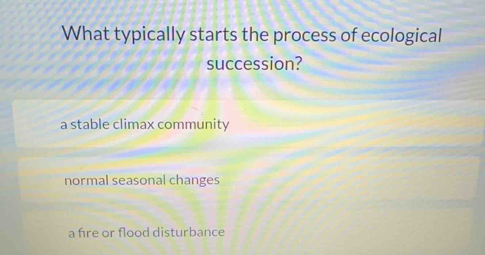 what typically starts the process of ecological succession? a stable cl…