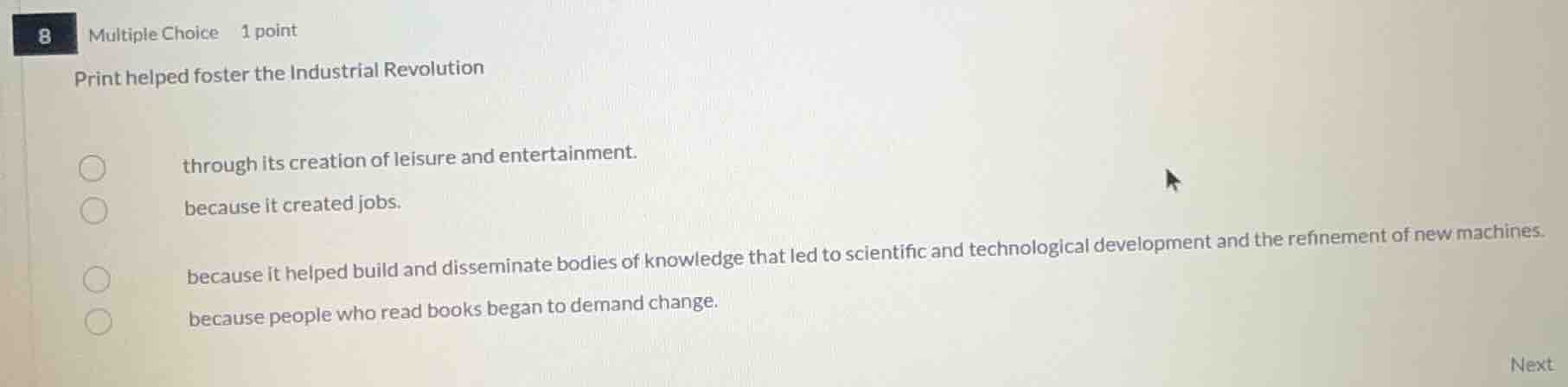 8 multiple choice 1 point print helped foster the industrial revolution…