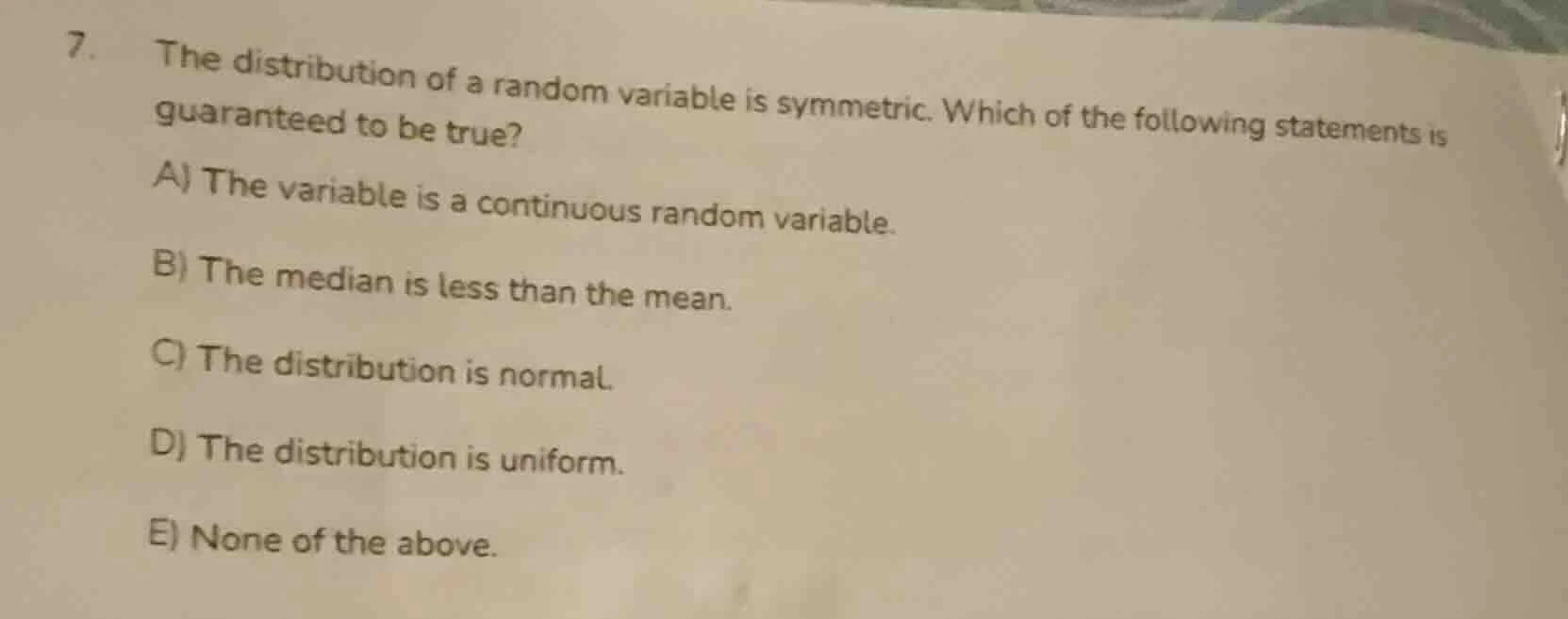 7. the distribution of a random variable is symmetric. which of the fol…