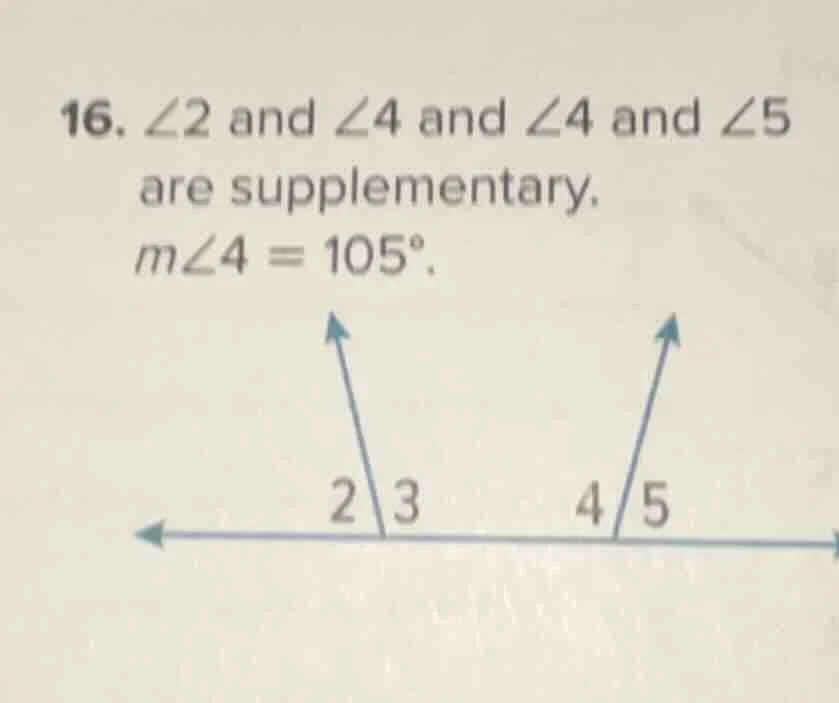 16. $\\angle 2$ and $\\angle 4$ and $\\angle 4$ and $\\angle 5$ are sup…