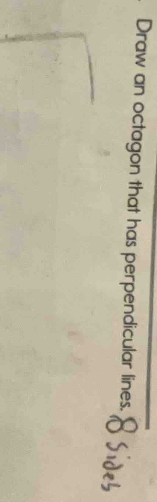 draw an octagon that has perpendicular lines. 8 sides