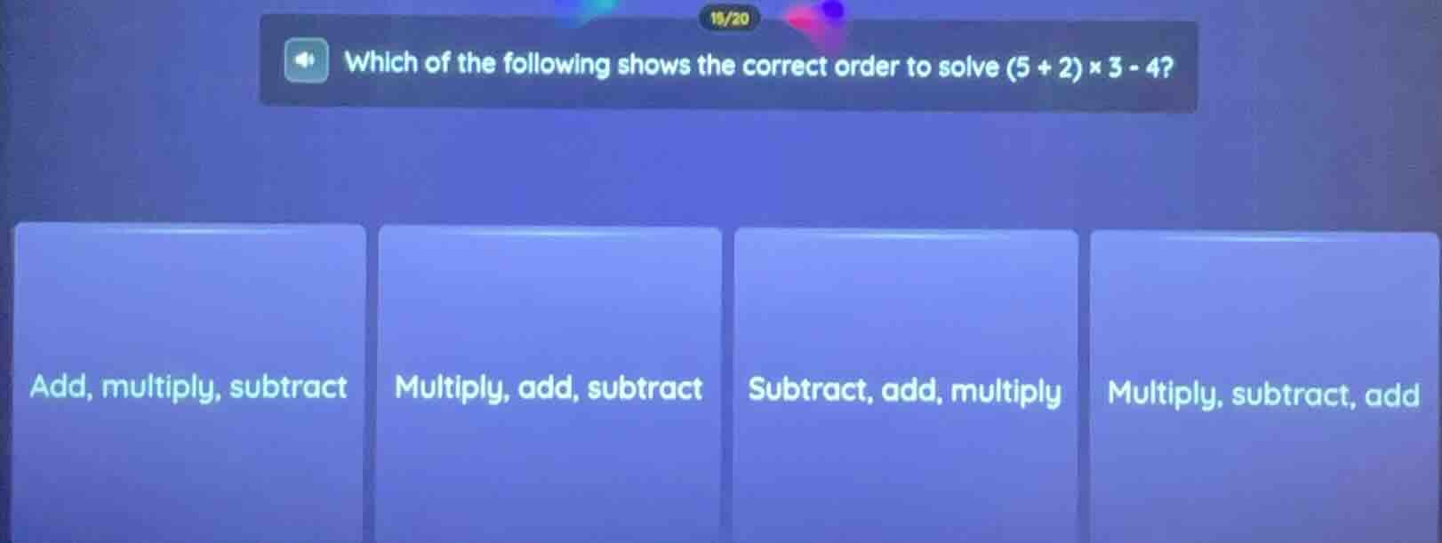 which of the following shows the correct order to solve (5 + 2) × 3 - 4…