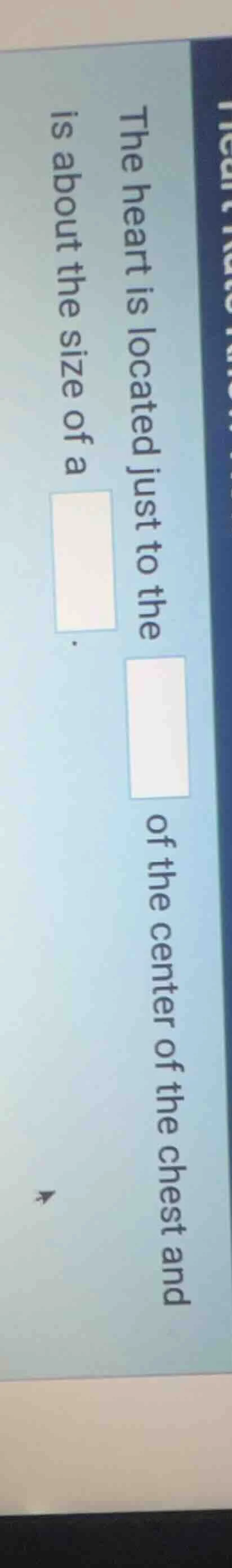 the heart is located just to the of the center of the chest and is abou…