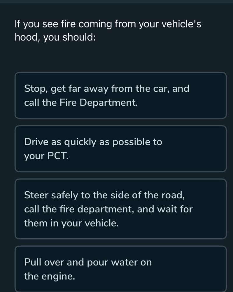 if you see fire coming from your vehicles hood, you should: stop, get f…