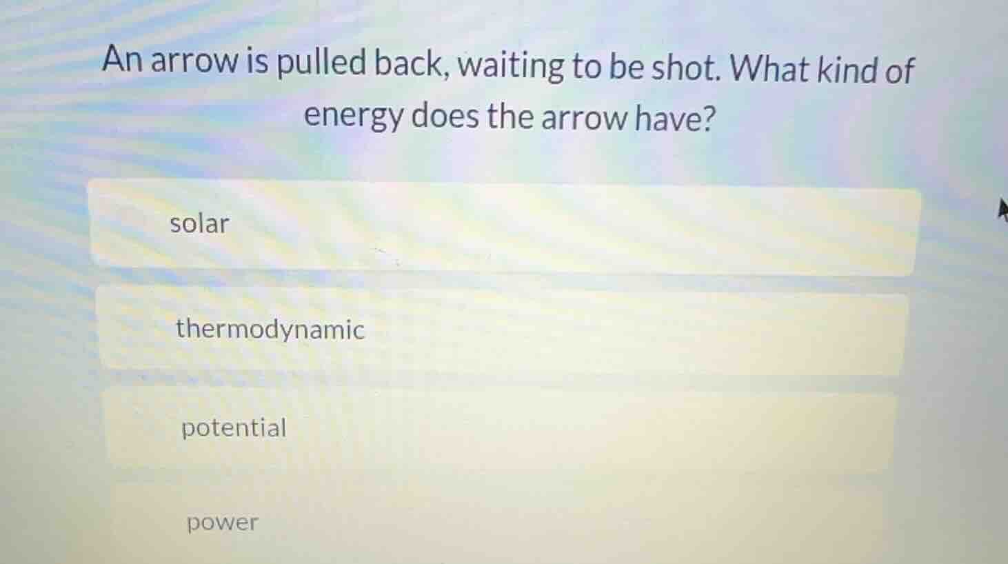 an arrow is pulled back, waiting to be shot. what kind of energy does t…