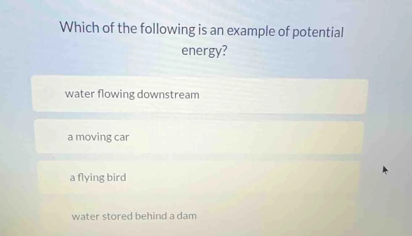 which of the following is an example of potential energy? water flowing…