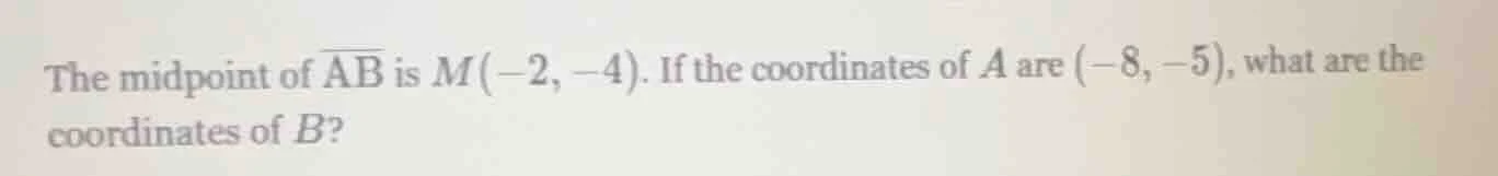 the midpoint of \\(\\overline{ab}\\) is \\(m(-2, -4)\\). if the coordin…