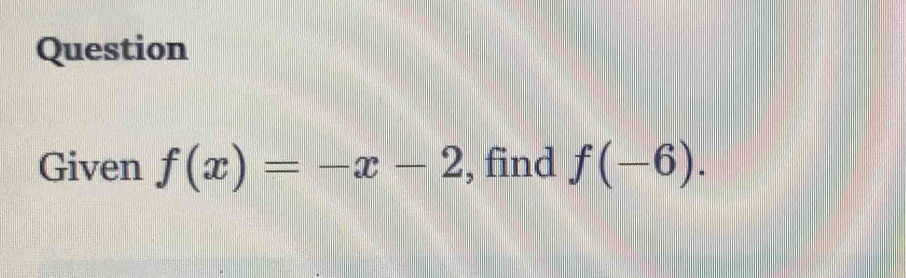 question given $f(x) = -x - 2$, find $f(-6)$.