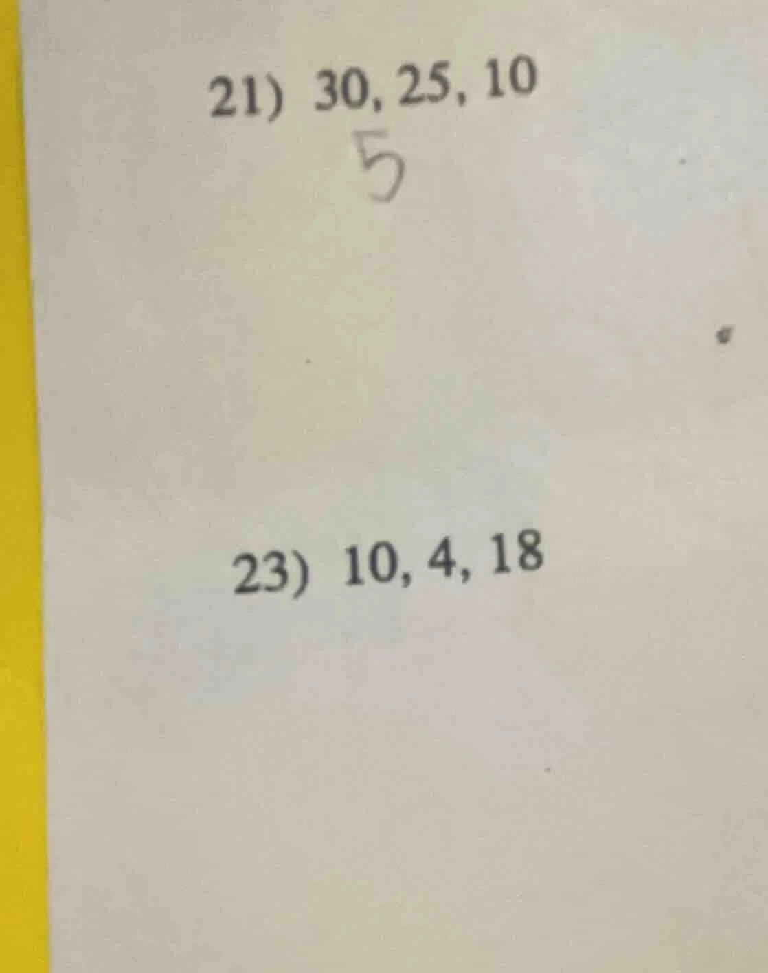 21) 30, 25, 10 23) 10, 4, 18