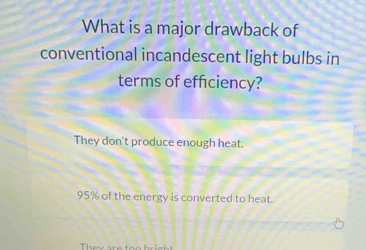 what is a major drawback of conventional incandescent light bulbs in te…