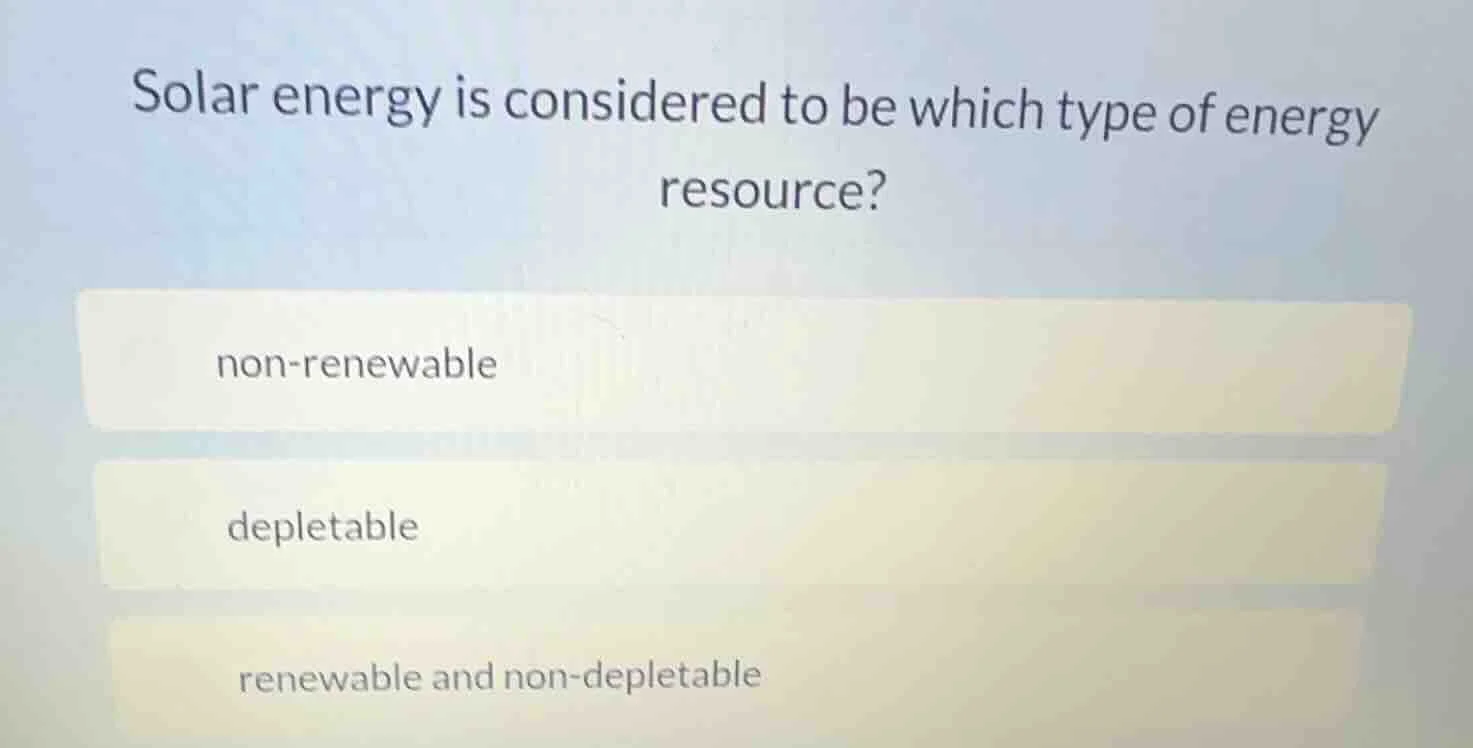 solar energy is considered to be which type of energy resource? non - r…