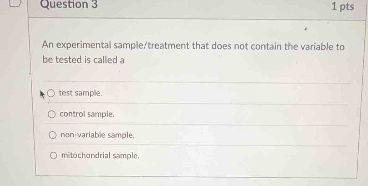 question 3 1 pts an experimental sample/treatment that does not contain…