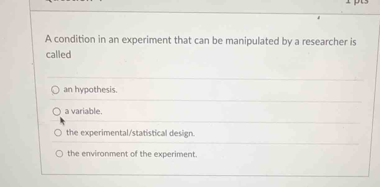 a condition in an experiment that can be manipulated by a researcher is…