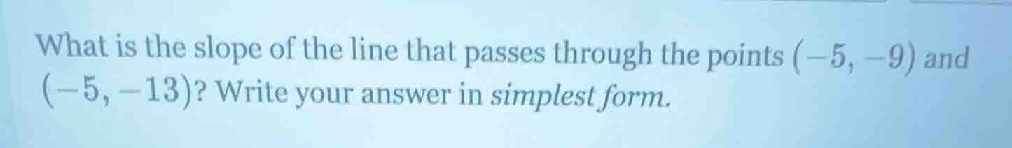 what is the slope of the line that passes through the points (-5, -9) a…