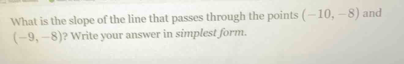 what is the slope of the line that passes through the points (-10, -8) …