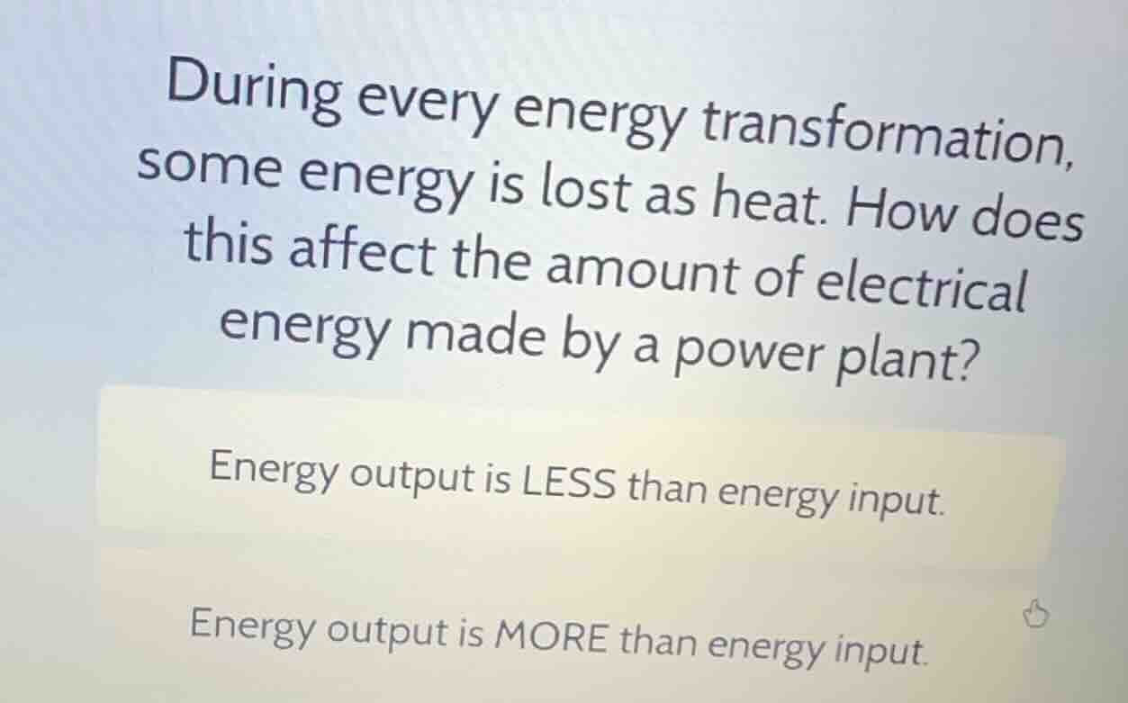 during every energy transformation, some energy is lost as heat. how do…