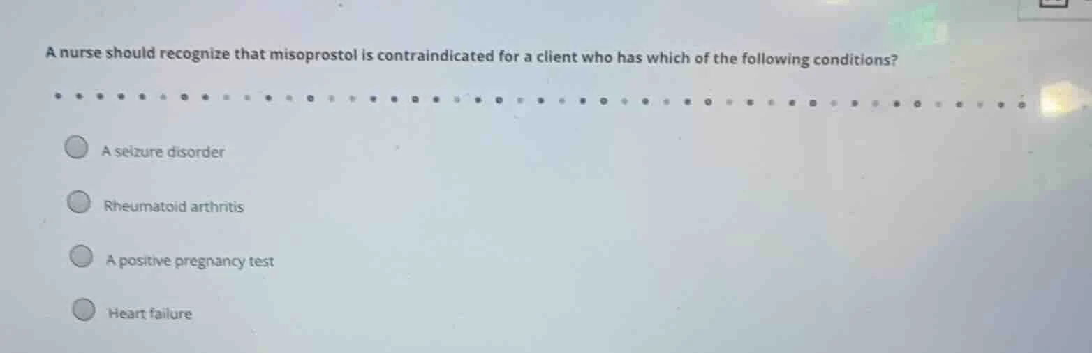 a nurse should recognize that misoprostol is contraindicated for a clie…