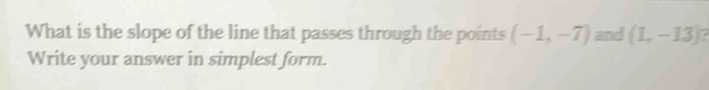 what is the slope of the line that passes through the points (-1, -7) a…