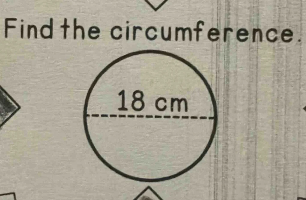 find the circumference. 18 cm