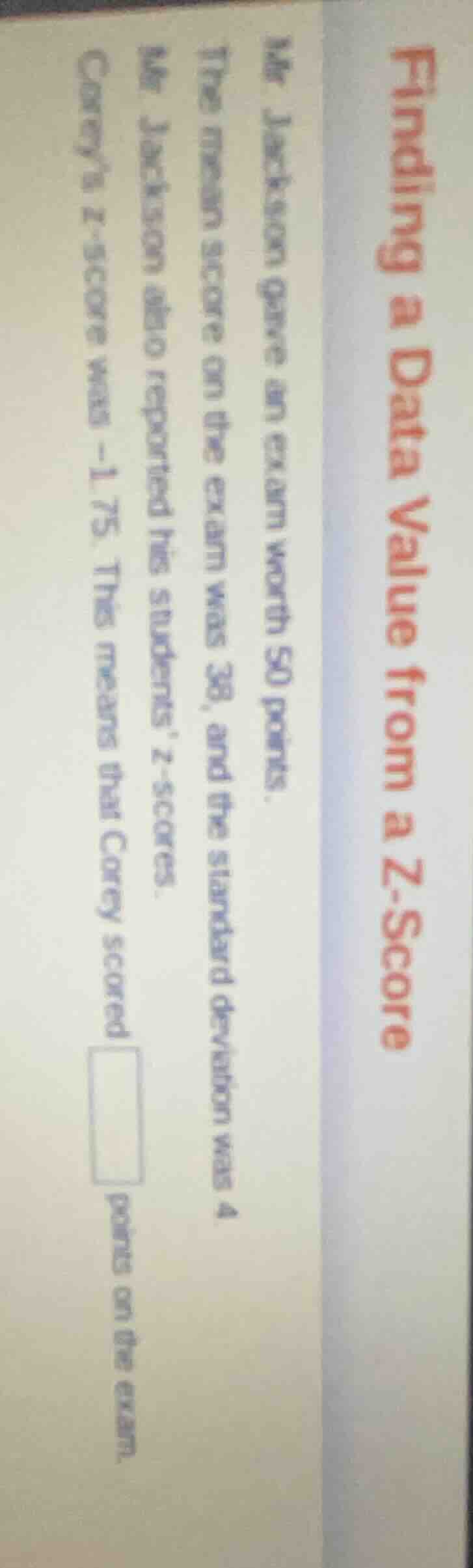 finding a data value from a z - score mr. jackson gave an exam worth 50…