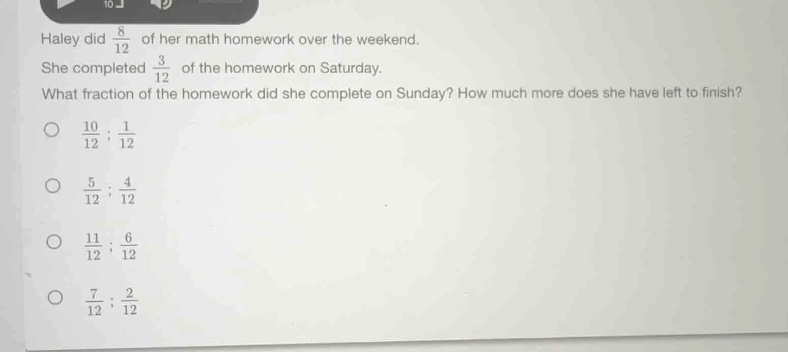 haley did \\(\\frac{8}{12}\\) of her math homework over the weekend. sh…