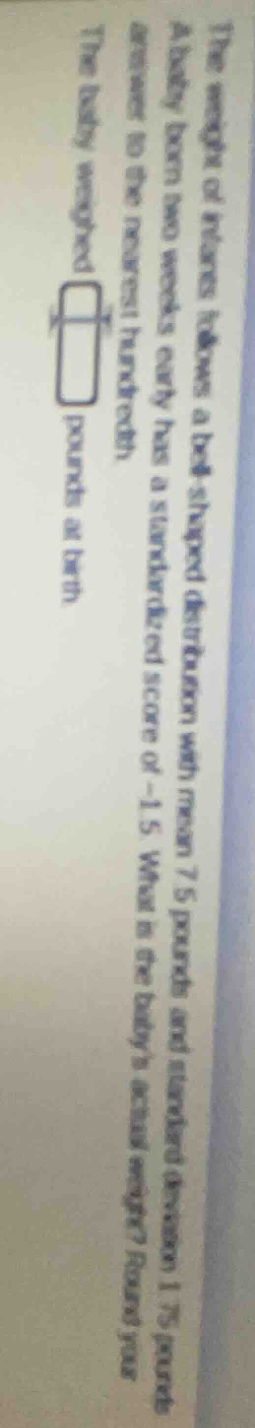 the weight of newborn babies has a normal distribution with mean 7.5 po…