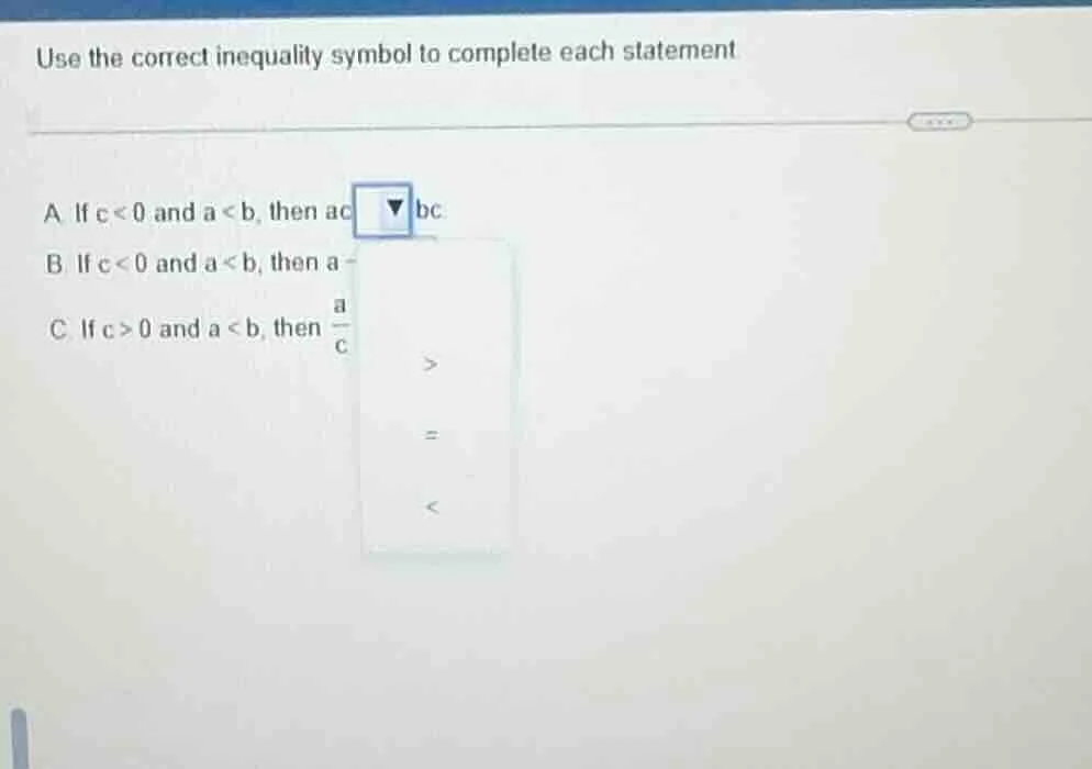 use the correct inequality symbol to complete each statement a. if $c <…