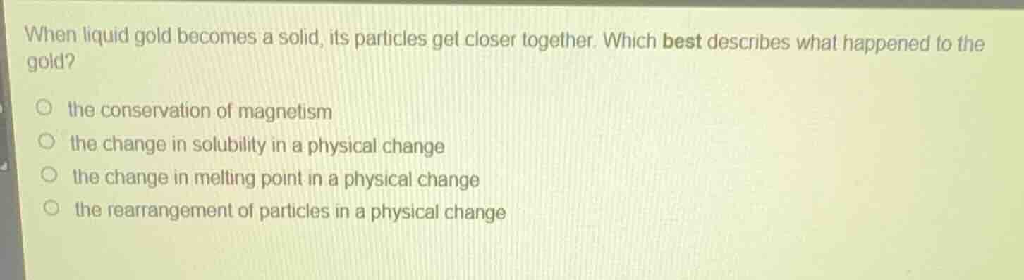 when liquid gold becomes a solid, its particles get closer together. wh…