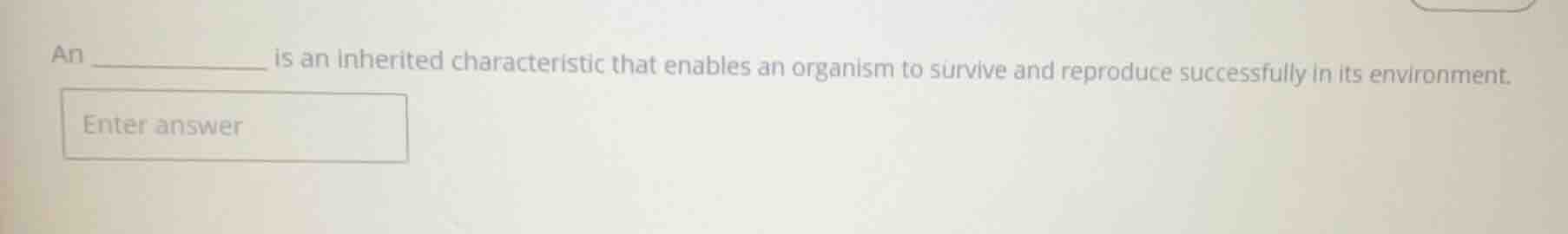 an is an inherited characteristic that enables an organism to survive a…