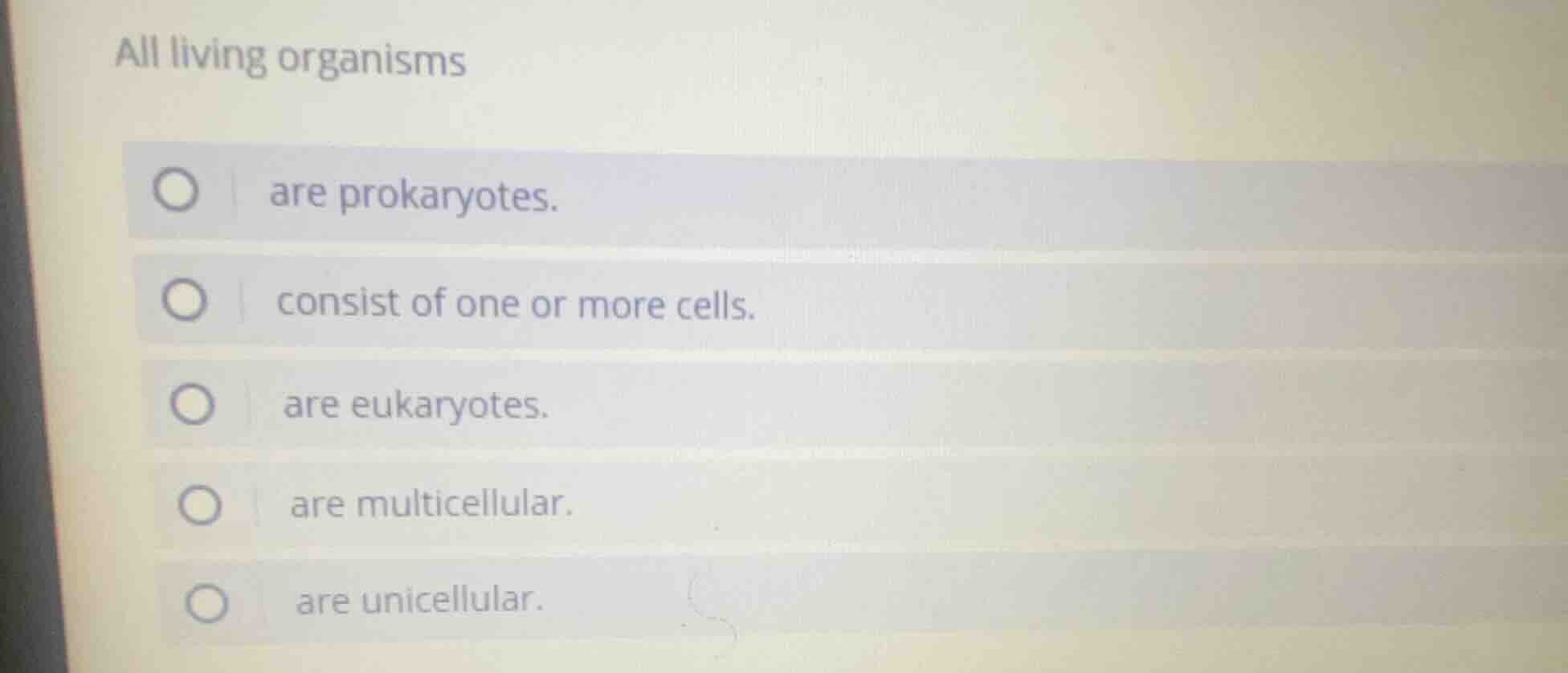 all living organisms are prokaryotes. consist of one or more cells. are…