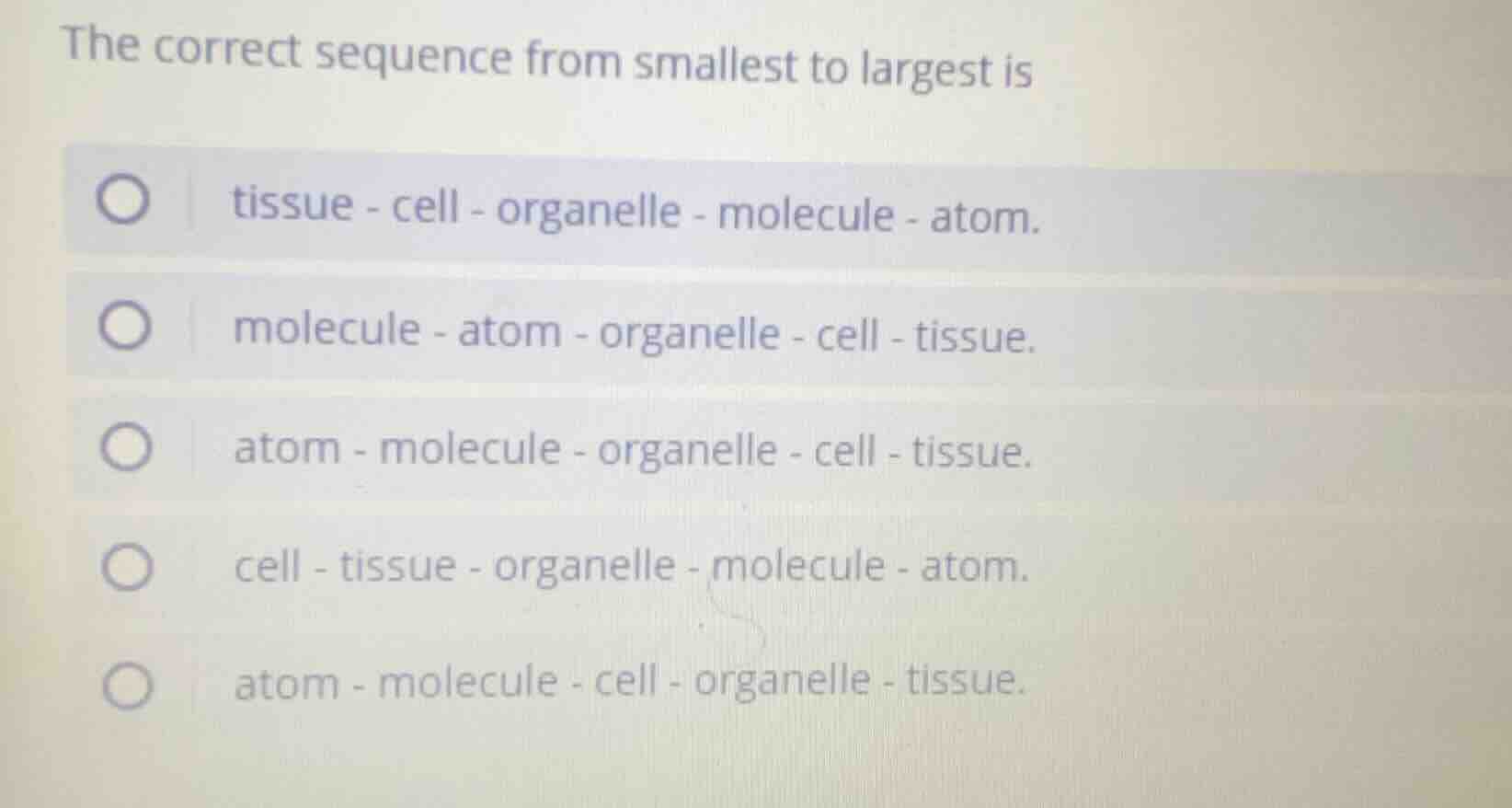 the correct sequence from smallest to largest is tissue - cell - organe…