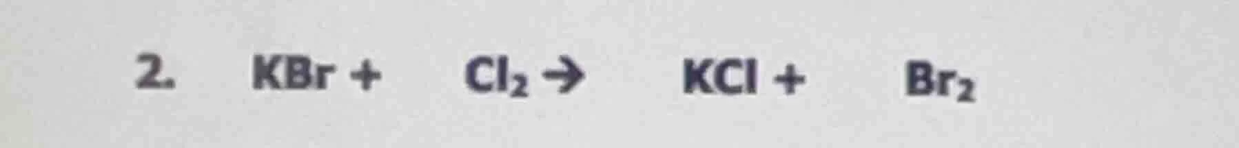 2. kbr + cl₂ → kcl + br₂