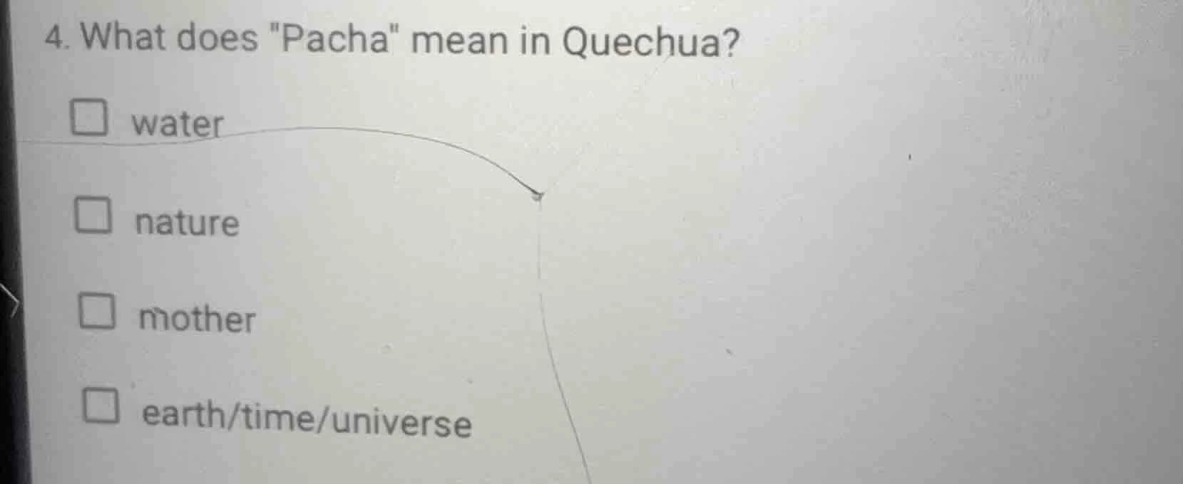 4. what does \pacha\ mean in quechua? □ water □ nature □ mother □ earth…
