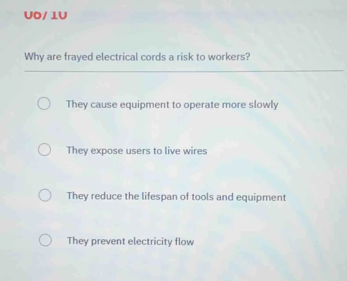 why are frayed electrical cords a risk to workers? they cause equipment…