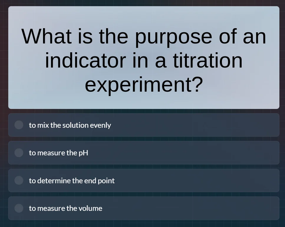 what is the purpose of an indicator in a titration experiment? to mix t…