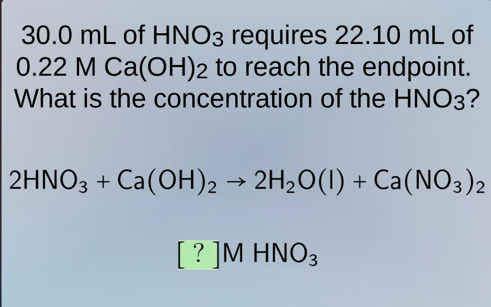30.0 ml of hno₃ requires 22.10 ml of 0.22 m ca(oh)₂ to reach the endpoi…