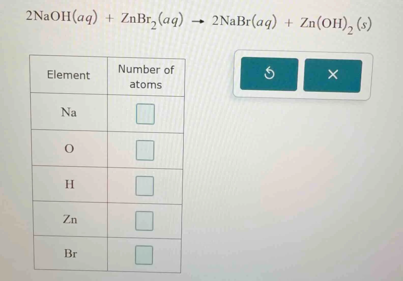 2naoh(aq) + znbr₂(aq) → 2nabr(aq) + zn(oh)₂(s) element | number of atom…
