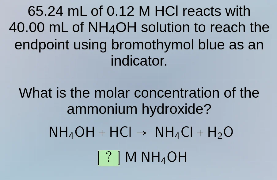65.24 ml of 0.12 m hcl reacts with 40.00 ml of nh₄oh solution to reach …
