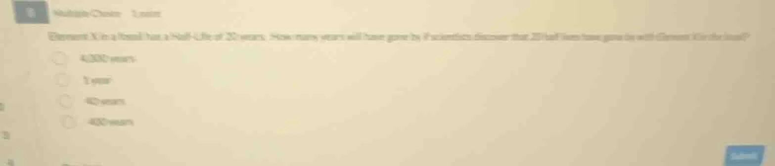 multiple choice 1 point element x in a fossil has a half - life of 22 y…