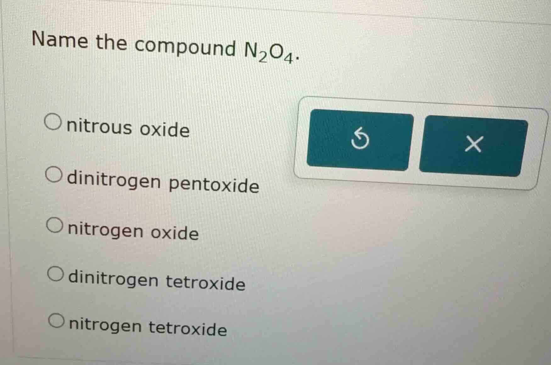 name the compound $\\ce{n_2o_4}$. - nitrous oxide - dinitrogen pentoxid…