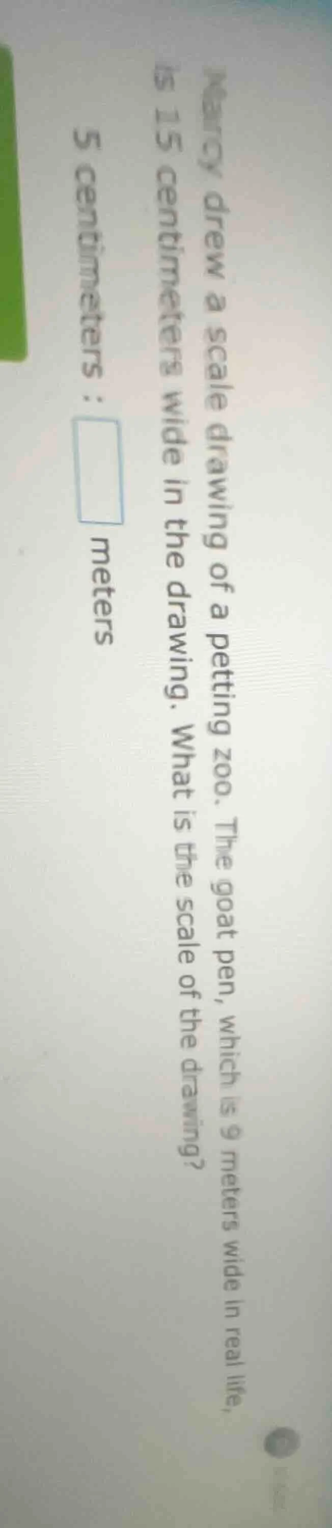 nancy drew a scale drawing of a petting zoo. the goat pen, which is 9 m…