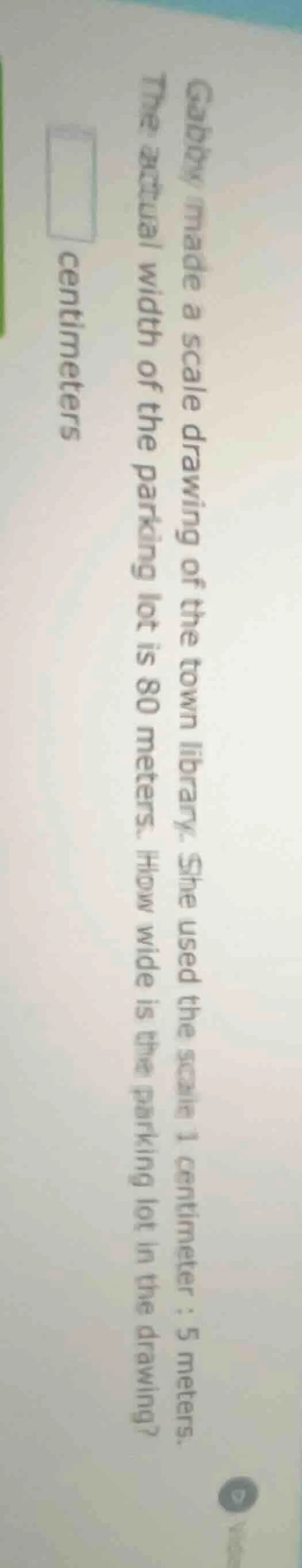 gabby made a scale drawing of the town library. she used the scale 1 ce…