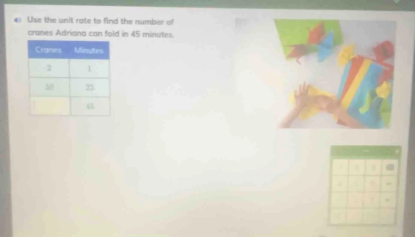 use the unit rate to find the number of cranes adriana can fold in 45 m…