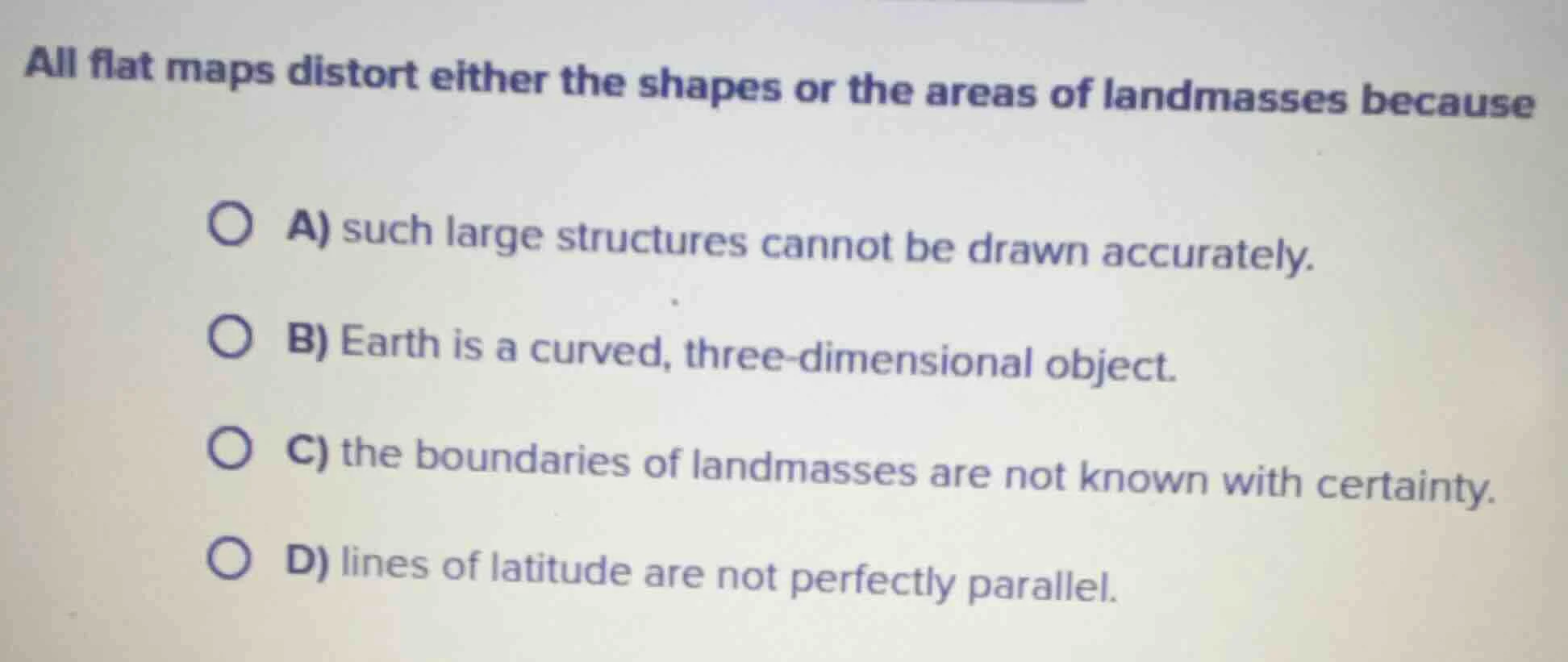 all flat maps distort either the shapes or the areas of landmasses beca…